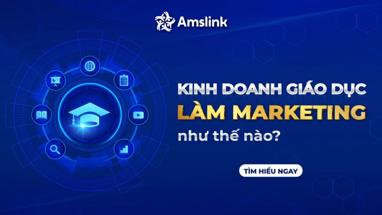 KINH DOANH GIÁO DỤC LÀM MARKETING NHƯ THẾ NÀO?